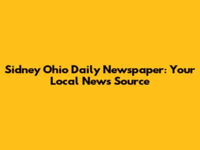 Sidney Ohio Daily Newspaper: Your Local News Source