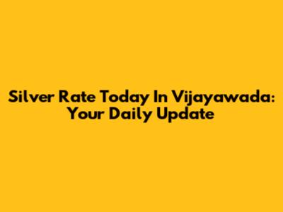 Silver Rate Today In Vijayawada: Your Daily Update