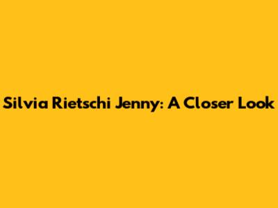 Silvia Rietschi Jenny: A Closer Look