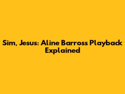 Sim, Jesus: Aline Barros's Playback Explained
