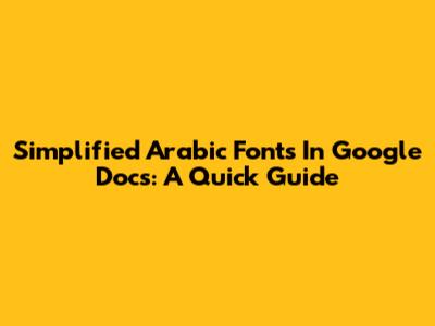 Simplified Arabic Fonts In Google Docs: A Quick Guide