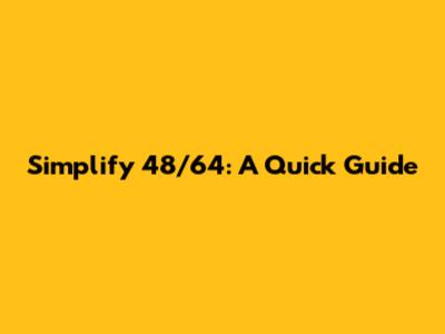 Simplify 48/64: A Quick Guide