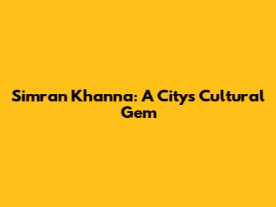 Simran Khanna: A City's Cultural Gem