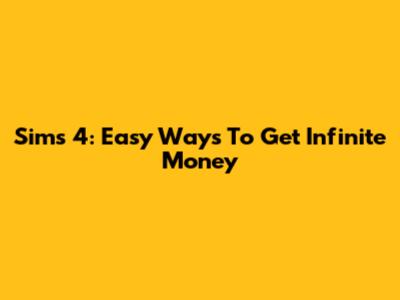 Sims 4: Easy Ways To Get Infinite Money
