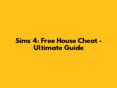 Sims 4: Free House Cheat - Ultimate Guide