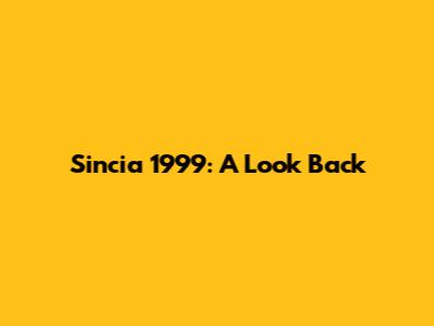 Sincia 1999: A Look Back