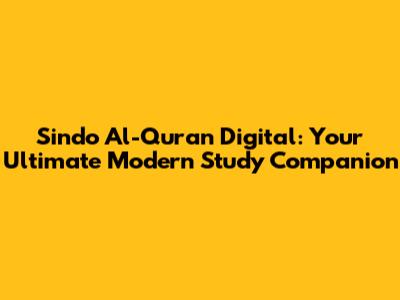 Sindo Al-Quran Digital: Your Ultimate Modern Study Companion