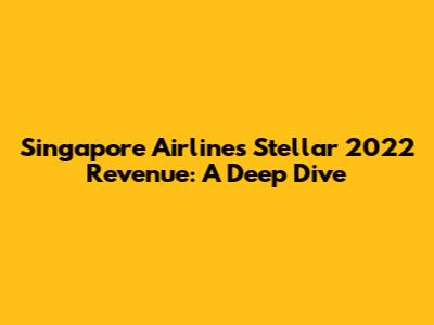Singapore Airlines' Stellar 2022 Revenue: A Deep Dive