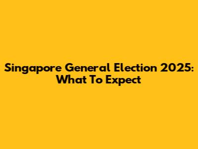 Singapore General Election 2025: What To Expect
