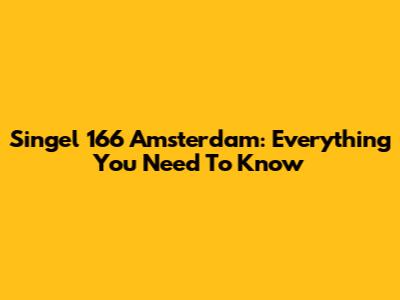Singel 166 Amsterdam: Everything You Need To Know