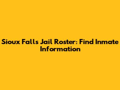 Sioux Falls Jail Roster: Find Inmate Information