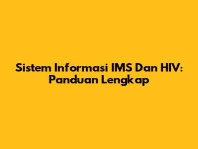 Sistem Informasi IMS Dan HIV: Panduan Lengkap