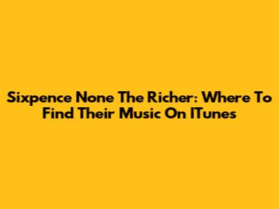 Sixpence None The Richer: Where To Find Their Music On ITunes