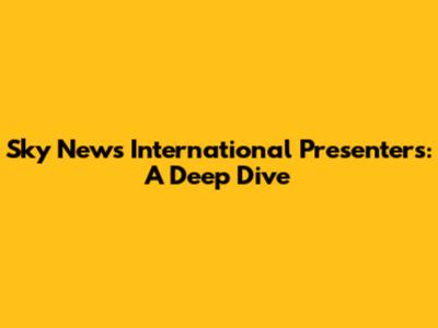 Sky News International Presenters: A Deep Dive