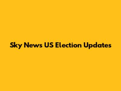 Sky News US Election Updates