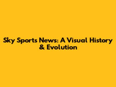 Sky Sports News: A Visual History & Evolution