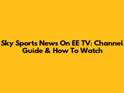 Sky Sports News On EE TV: Channel Guide & How To Watch