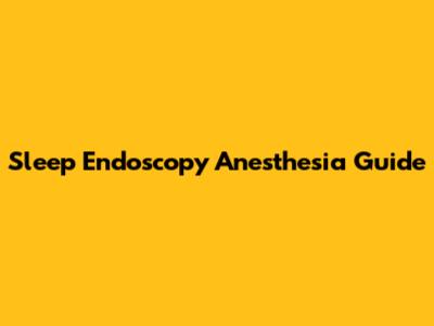Sleep Endoscopy Anesthesia Guide