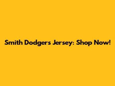 Smith Dodgers Jersey: Shop Now!