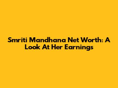 Smriti Mandhana Net Worth: A Look At Her Earnings