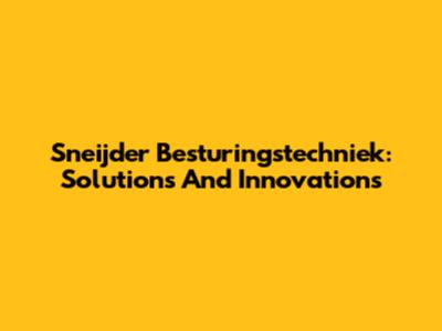 Sneijder Besturingstechniek: Solutions And Innovations