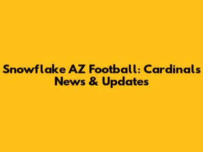 Snowflake AZ Football: Cardinals' News & Updates