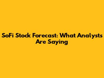SoFi Stock Forecast: What Analysts Are Saying