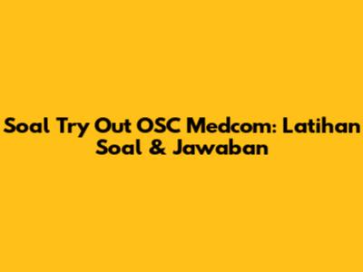 Soal Try Out OSC Medcom: Latihan Soal & Jawaban