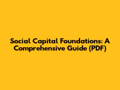 Social Capital Foundations: A Comprehensive Guide (PDF)