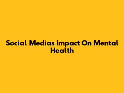 Social Media's Impact On Mental Health