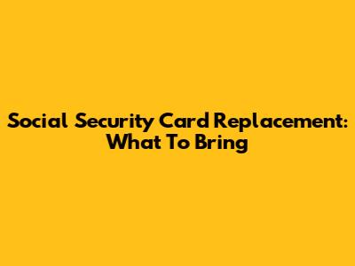 Social Security Card Replacement: What To Bring