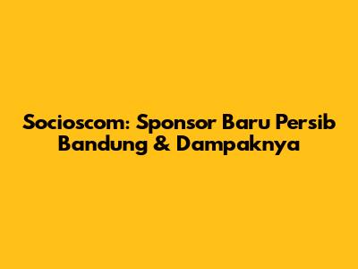 Socioscom: Sponsor Baru Persib Bandung & Dampaknya