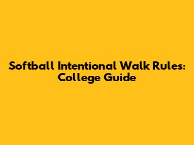 Softball Intentional Walk Rules: College Guide