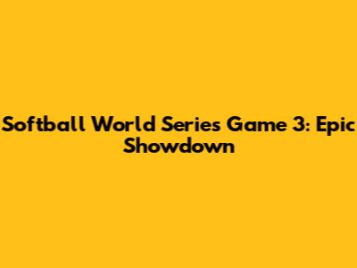 Softball World Series Game 3: Epic Showdown