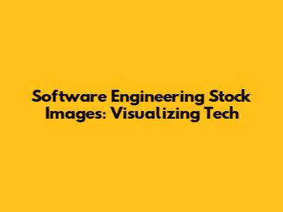 Software Engineering Stock Images: Visualizing Tech