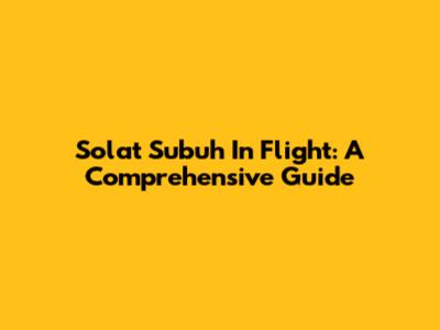 Solat Subuh In Flight: A Comprehensive Guide