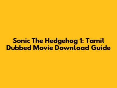 Sonic The Hedgehog 1: Tamil Dubbed Movie Download Guide