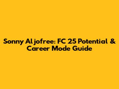 Sonny Aljofree: FC 25 Potential & Career Mode Guide