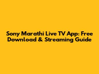 Sony Marathi Live TV App: Free Download & Streaming Guide