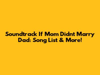 Soundtrack If Mom Didn't Marry Dad: Song List & More!