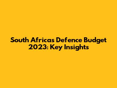 South Africa's Defence Budget 2023: Key Insights