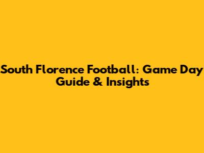 South Florence Football: Game Day Guide & Insights