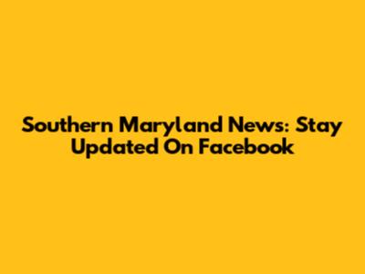 Southern Maryland News: Stay Updated On Facebook