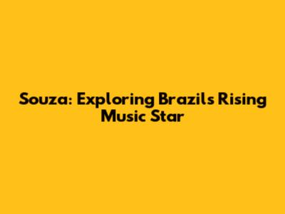 Souza: Exploring Brazil's Rising Music Star