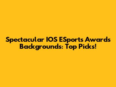 Spectacular IOS ESports Awards Backgrounds: Top Picks!