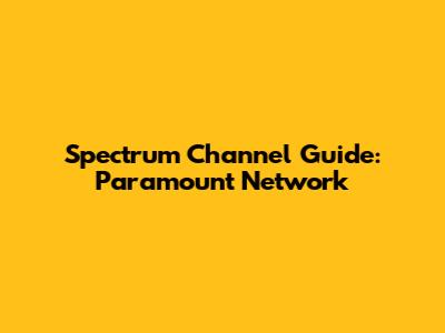 Spectrum Channel Guide: Paramount Network