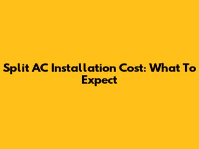 Split AC Installation Cost: What To Expect