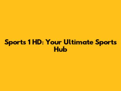 Sports 1 HD: Your Ultimate Sports Hub