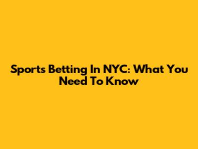 Sports Betting In NYC: What You Need To Know