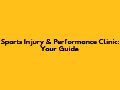 Sports Injury & Performance Clinic: Your Guide